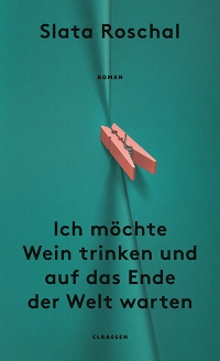 Buchcover „Ich möchte Wein trinken und auf das Ende der Welt warten“ von Slata Roschal